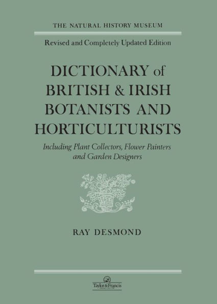 Dictionary Of British And Irish Botantists And Horticulturalists Including plant collectors, flower painters and garden designers