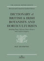 Dictionary Of British And Irish Botantists And Horticulturalists Including plant collectors, flower painters and garden designers