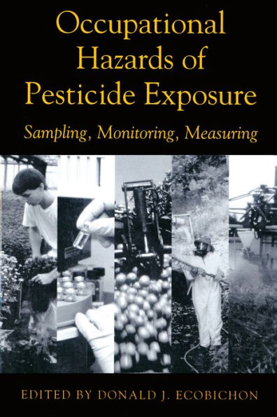 Occupational Hazards Of Pesticide Exposure: Sampling, Monitoring, Measuring