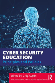 Title: Cyber Security Education: Principles and Policies, Author: Greg Austin