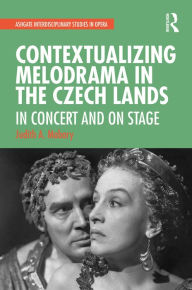 Title: Contextualizing Melodrama in the Czech Lands: In Concert and on Stage, Author: Judith Mabary