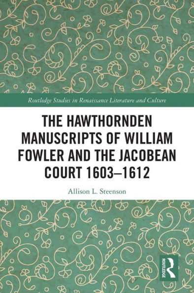The Hawthornden Manuscripts of William Fowler and the Jacobean Court 1603-1612