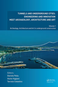 Title: Tunnels and Underground Cities. Engineering and Innovation Meet Archaeology, Architecture and Art: Volume 1: Archaeology, Architecture and Art in Underground Construction, Author: Daniele Peila