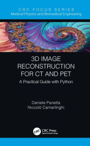 Title: 3D Image Reconstruction for CT and PET: A Practical Guide with Python, Author: Daniele Panetta