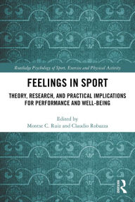 Title: Feelings in Sport: Theory, Research, and Practical Implications for Performance and Well-being, Author: Montse Ruiz