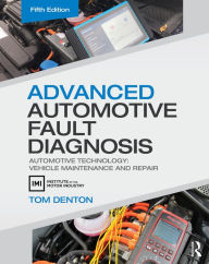 Title: Advanced Automotive Fault Diagnosis: Automotive Technology: Vehicle Maintenance and Repair, Author: Tom Denton