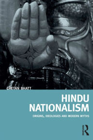 Title: Hindu Nationalism: Origins, Ideologies and Modern Myths, Author: Chetan Bhatt