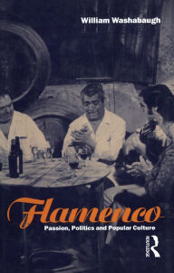 Title: Flamenco: Passion, Politics and Popular Culture, Author: William Washabaugh