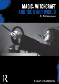 Title: Magic, Witchcraft and the Otherworld: An Anthropology, Author: Susan Greenwood