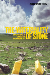 Title: The Materiality of Stone: Explorations in Landscape Phenomenology, Author: Christopher Tilley