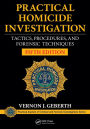 Practical Homicide Investigation: Tactics, Procedures, and Forensic Techniques, Fifth Edition