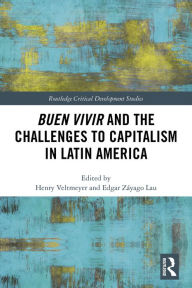 Title: Buen Vivir and the Challenges to Capitalism in Latin America, Author: Henry Veltmeyer