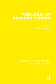 Title: The Logic of Nuclear Terror, Author: Roman Kolkowicz