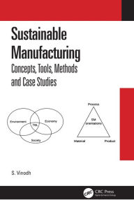 Title: Sustainable Manufacturing: Concepts, Tools, Methods and Case Studies, Author: S. Vinodh