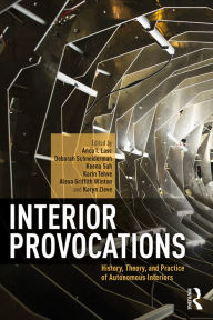 Title: Interior Provocations: History, Theory, and Practice of Autonomous Interiors, Author: Anca I. Lasc