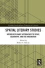 Spatial Literary Studies: Interdisciplinary Approaches to Space, Geography, and the Imagination