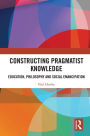 Constructing Pragmatist Knowledge: Education, Philosophy and Social Emancipation