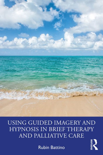 Using Guided Imagery and Hypnosis in Brief Therapy and Palliative Care