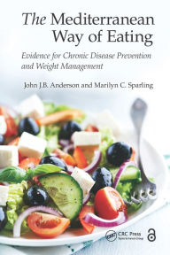 Title: The Mediterranean Way of Eating: Evidence for Chronic Disease Prevention and Weight Management, Author: John J.B. Anderson
