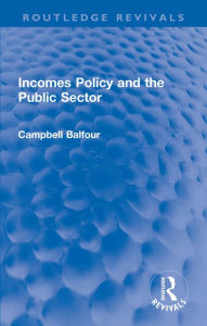 Title: Incomes Policy and the Public Sector, Author: Campbell Balfour