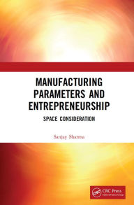 Title: Manufacturing Parameters and Entrepreneurship: Space Consideration, Author: Sanjay Sharma