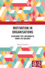Motivation in Organisations: Searching for a Meaningful Work-Life Balance