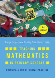 Title: Teaching Mathematics in Primary Schools: Principles for effective practice, Author: Shelley Dole