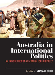 Title: Australia in International Politics: An introduction to Australian foreign policy, Author: Stewart Firth