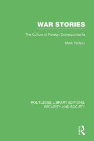 Title: War Stories: The Culture of Foreign Correspondents, Author: Mark Pedelty