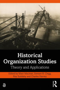 Title: Historical Organization Studies: Theory and Applications, Author: Mairi Maclean