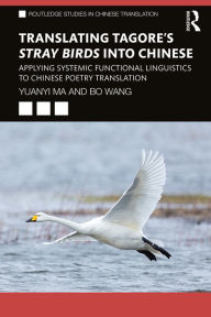Title: Translating Tagore's Stray Birds into Chinese: Applying Systemic Functional Linguistics to Chinese Poetry Translation, Author: Yuanyi Ma
