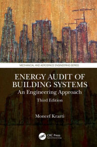 Title: Energy Audit of Building Systems: An Engineering Approach, Third Edition, Author: Moncef Krarti