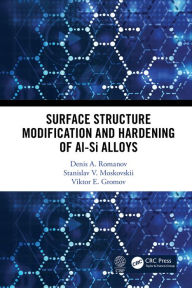 Title: Surface Structure Modification and Hardening of Al-Si Alloys, Author: Denis A. Romanov