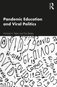 Title: Pandemic Education and Viral Politics, Author: Michael A. Peters