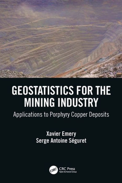 Geostatistics for the Mining Industry: Applications to Porphyry Copper Deposits