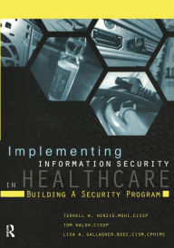 Title: Implementing Information Security in Healthcare: Building a Security Program, Author: Terrell Herzig