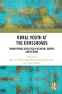 Rural Youth at the Crossroads: Transitional Societies in Central Europe and Beyond