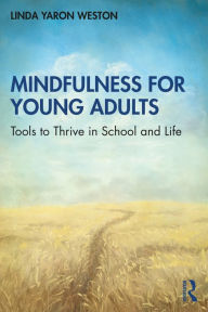 Title: Mindfulness for Young Adults: Tools to Thrive in School and Life, Author: Linda Yaron Weston