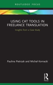 Title: Using CAT Tools in Freelance Translation: Insights from a Case Study, Author: Paulina Pietrzak