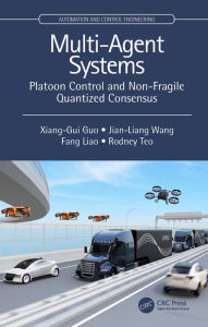 Title: Multi-Agent Systems: Platoon Control and Non-Fragile Quantized Consensus, Author: Xiang-Gui Guo