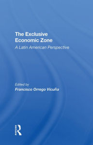 Title: The Exclusive Economic Zone: A Latin American Perspective, Author: Francisco Orrego Vicuna
