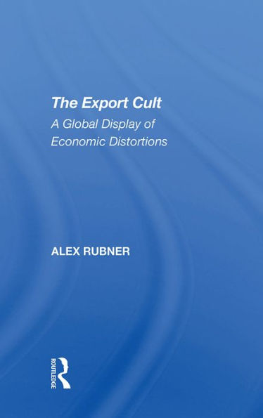 The Export Cult: A Global Display Of Economic Distortions
