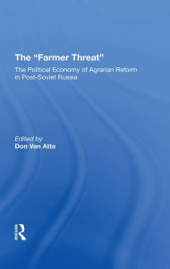 Title: The Farmer Threat: The Political Economy Of Agrarian Reform In Post-Soviet Russia, Author: David A J Macey