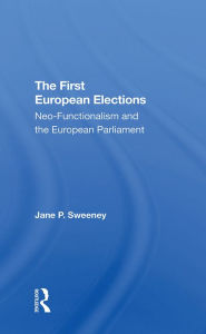 Title: The First European Elections: Neofunctionalism And The European Parliament, Author: Jane P. Sweeney