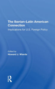 Title: The Iberianlatin American Connection: Implications For U.s. Foreign Policy, Author: Howard J. Wiarda