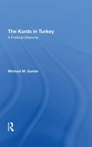 Title: The Kurds In Turkey: A Political Dilemma, Author: Michael Gunter