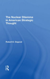 Title: The Nuclear Dilemma In American Strategic Thought, Author: Robert E. Osgood