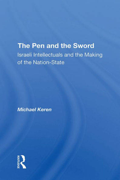 The Pen And The Sword: Israeli Intellectuals And The Making Of The Nation-state