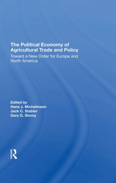 The Political Economy Of Agricultural Trade And Policy: Toward A New Order For Europe And North America