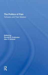 Title: The Politics Of Pain: Torturers And Their Masters, Author: Ronald D Crelinsten
